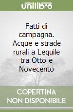 Fatti di campagna. Acque e strade rurali a Lequile tra Otto e Novecento libro