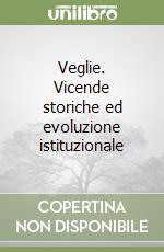 Veglie. Vicende storiche ed evoluzione istituzionale libro