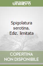 Spigolatura serotina. Ediz. limitata libro