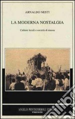 La moderna nostalgia. Culture locali e società di massa libro