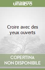 Croire avec des yeux ouverts libro