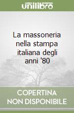 La massoneria nella stampa italiana degli anni '80 libro