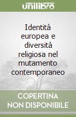 Identità europea e diversità religiosa nel mutamento contemporaneo libro