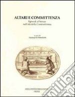 Altari e committenza. Episodi a Firenze nell'età della Controriforma libro