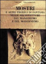 Mostri e altri prodigi di fantasia nelle architetture del Manierismo e del Modernismo libro