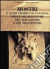 Mostri e altri prodigi di fantasia nelle architetture del Manierismo e del Modernismo libro