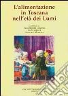 L'alimentazione in Toscana nell'età dei Lumi libro