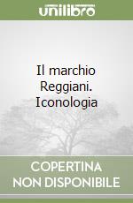 Il marchio Reggiani. Iconologia libro