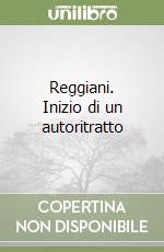 Reggiani. Inizio di un autoritratto libro