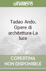 Tadao Ando. Opere di architettura-La luce