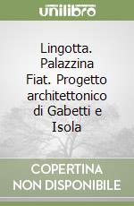 Lingotta. Palazzina Fiat. Progetto architettonico di Gabetti e Isola