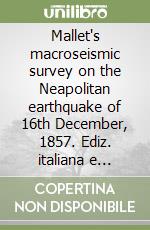 Mallet's macroseismic survey on the Neapolitan earthquake of 16th December, 1857. Ediz. italiana e inglese libro