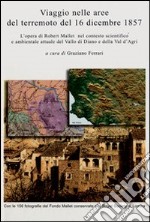 Viaggio nelle aree del terremoto del 16 dicembre 1857. L'opera di Robert Mallet nel contesto scientifico e ambientale attuale del Vallo di Diano.. Con DVD libro