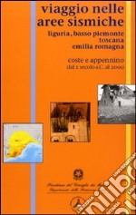 Viaggio nelle aree sismiche: Liguria, basso Piemonte, Toscana, Emilia Romagna. Coste e Appennino dal 91 a. C. al XX secolo libro