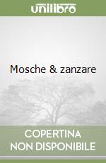 Mosche & zanzare libro