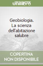 Geobiologia. La scienza dell'abitazione salubre libro