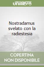 Nostradamus svelato con la radiestesia libro