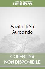Savitri di Sri Aurobindo libro