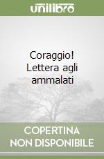 Coraggio! Lettera agli ammalati libro