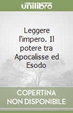 Leggere l'impero. Il potere tra Apocalisse ed Esodo libro