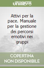 Attivi per la pace. Manuale per la gestione dei percorsi emotivi nei gruppi