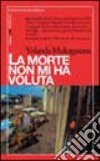 La morte non mi ha voluta. Cento giorni, un milione di morti libro di Mukagasana Yolande