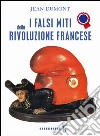 I falsi miti della Rivoluzione francese libro