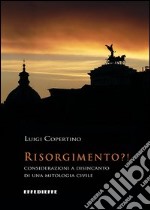 Risorgimento?! Considerazioni a disincanto di una mitologia civile