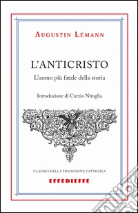L'Anticristo. L'uomo più fatale della storia libro