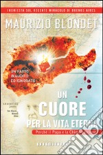 Un cuore per la vita eterna. Un fatto inaudito ed ignorato libro