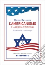 L'americanismo e la congiura anticristiana libro