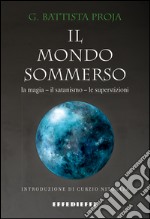 Il mondo sommerso. Magia, satanismo, superstizioni libro