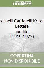 Bacchelli-Cardarelli-Korach. Lettere inedite (1919-1975)