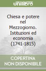 Chiesa e potere nel Mezzogiorno. Istituzioni ed economia (1741-1815)