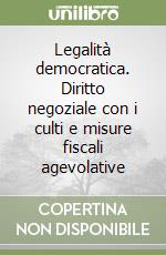 Legalità democratica. Diritto negoziale con i culti e misure fiscali agevolative