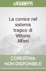 La cornice nel sistema tragico di Vittorio Alfieri libro