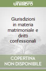 Giurisdizioni in materia matrimoniale e diritti confessionali libro