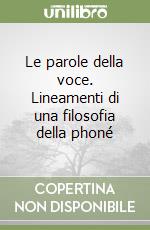 Le parole della voce. Lineamenti di una filosofia della phoné libro