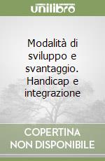 Modalità di sviluppo e svantaggio. Handicap e integrazione libro