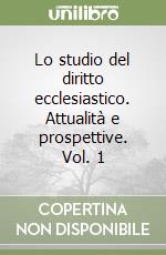 Lo studio del diritto ecclesiastico. Attualità e prospettive. Vol. 1