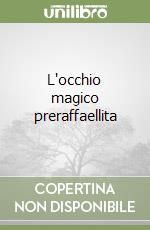 L'occhio magico preraffaellita