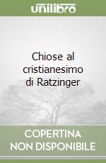 Chiose al cristianesimo di Ratzinger libro