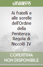 Ai fratelli e alle sorelle dell'Ordine della Penitenza. Regola di Niccolò IV