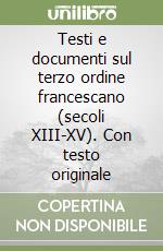 Testi e documenti sul terzo ordine francescano (secoli XIII-XV). Con testo originale libro