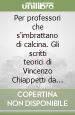 Per professori che s'imbrattano di calcina. Gli scritti teorici di Vincenzo Chiappetti da Parma architetto e ingegnere francescano