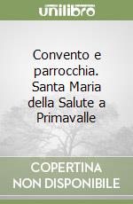 Convento e parrocchia. Santa Maria della Salute a Primavalle libro