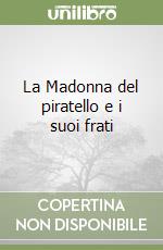 La Madonna del piratello e i suoi frati libro