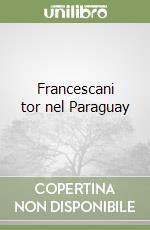 Francescani tor nel Paraguay libro