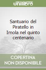 Santuario del Piratello in Imola nel quinto centenario libro