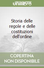 Storia delle regole e delle costituzioni dell'ordine libro